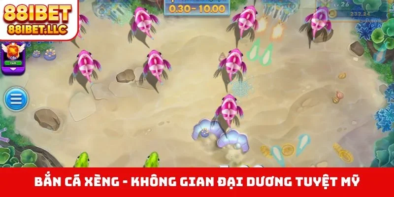 Bắn cá Xèng - Không gian đại dương tuyệt mỹ