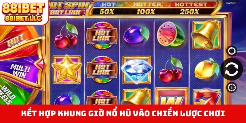 Kết hợp khung giờ nổ hũ vào chiến lược chơi