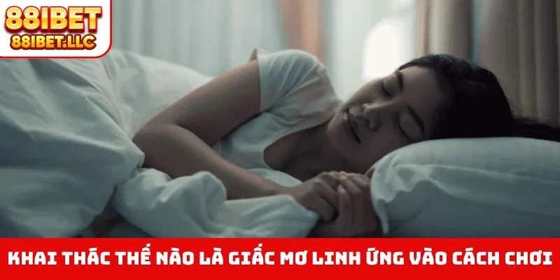 Khai thác thế nào là giấc mơ linh ứng vào cách chơi