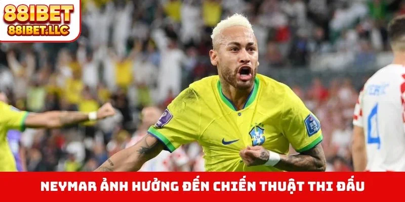 Neymar ảnh hưởng đến chiến thuật thi đấu