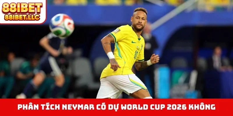 Phân tích Neymar có dự World Cup 2026 không