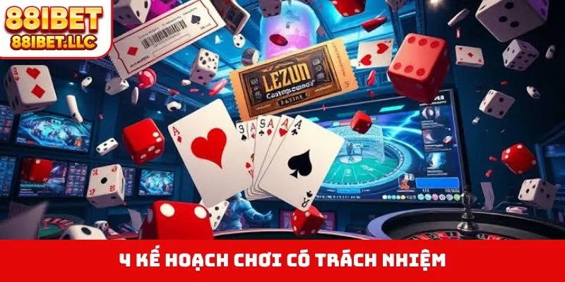 4 kế hoạch chơi có trách nhiệm