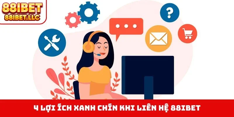 4 lợi ích xanh chín khi liên hệ 88IBET