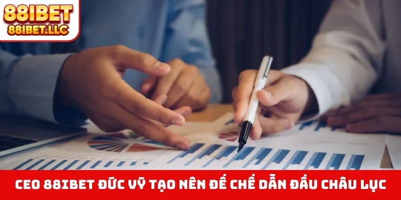 CEO 88IBET Đức Vỹ tạo nên đế chế dẫn đầu châu lục