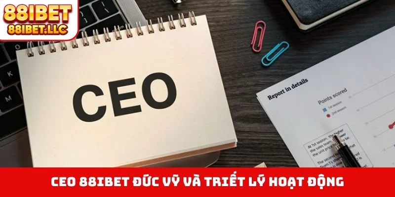CEO 88IBET Đức Vỹ và triết lý hoạt động