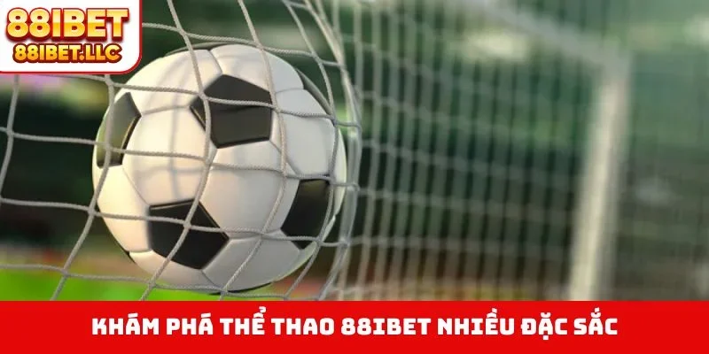 Khám phá thể thao 88IBET nhiều đặc sắc