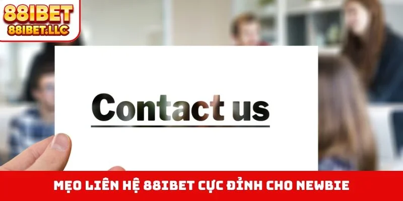 Mẹo liên hệ 88IBET cực đỉnh cho newbie