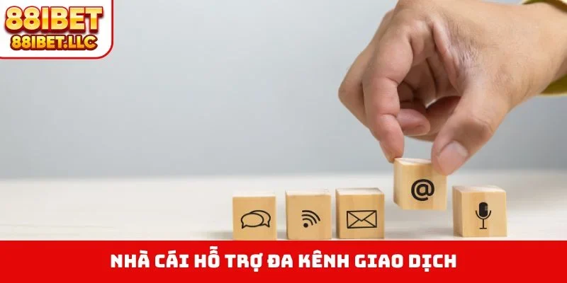 Nhà cái hỗ trợ đa kênh giao dịch